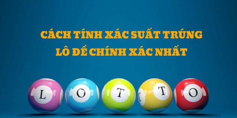 Một số cách tính xác suất lô đề và nguyên tắc cơ bản